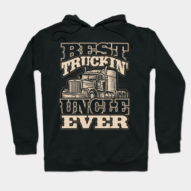 Best Truckin Uncle Ever Truck Driver Hoodie by aneisha